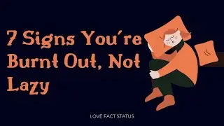 7 Signs You’re Burnt Out, Not Lazy