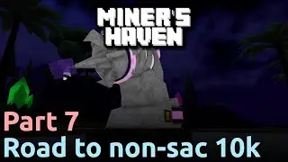 Miner's Haven | Road to Non-Sac 10k! Part 7