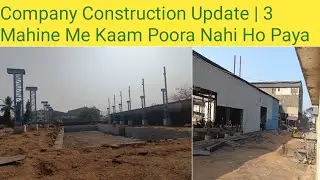 Company Construction Update | 3 Mahine Me Kaam Poora Nahi Ho Paya 