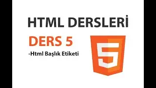 Html Dersleri - Ders 5: Html Başlık Etiketi