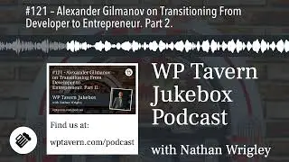 #121 – Alexander Gilmanov on Transitioning From Developer to Entrepreneur. Part 2.