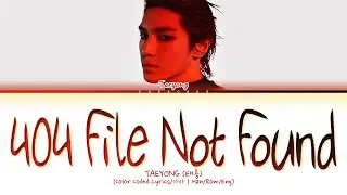 [신곡] NCT TAEYONG 404 File Not Found Lyrics 엔시티 태용 404 File Not Found 가사 | SHALALA Album - 샤랄라 앨범