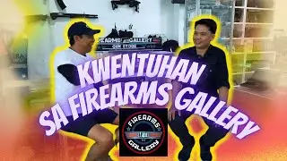 KASADONG KWENTUHAN SA FIREARMS GALLERY
