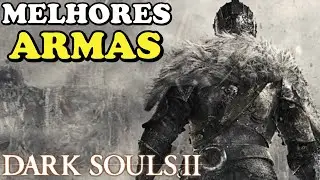 AS 10 MELHORES ARMAS DE DARK SOULS 2 /  TOP 10