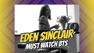 Eden Sinclair Must watch BTS before shoot