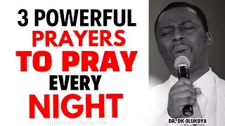 3 POWERFUL PRAYERS TO PRAY EVERY NIGHT DK OLUKOYA MIDNIGHT PRAYER