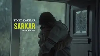 Sarkar - Tony Kakkar | Official Music Video
