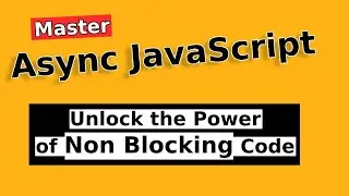 Mastering Asynchronous JavaScript: Harnessing the Power of Non-Blocking Code