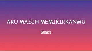 Aku Masih Memikirkanmu - Kezia (Lirik)