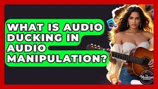 What Is Audio Ducking In Audio Manipulation? - The Musician Encyclopedia