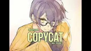 {Nightcore} COPYCAT (male version)
+ lyrics