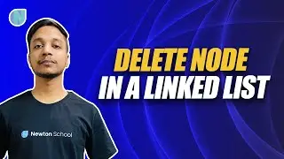 Delete Node in a Linked List Solution | Fly with Coding | Newton School