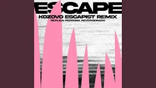 ESCAPE (KOZOVO ESCAPIST Remix)