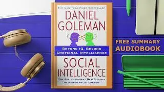 Social Intelligence by Daniel Goleman: The Secret to Better Relationships (Audiobook Summary)