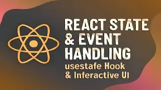 React State & Event Handling | useState Hook & Interactive UI