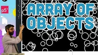 7.3: Arrays of Objects - p5.js Tutorial