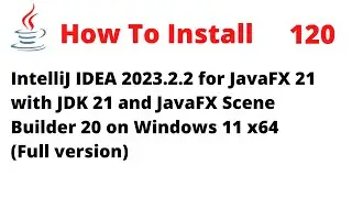 How to Install IntelliJ 2023.2.2 for JavaFX 21 LTS with JDK 21, Scene Builder 20 on Windows 11 x64