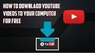 How To Download Youtube Videos To Your Computer For Free