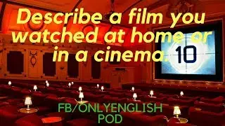 English Podcast - IELTS - Describe a film you watched at home or in a cinema