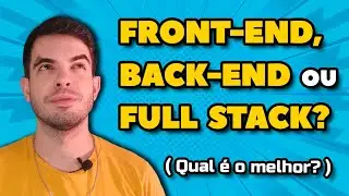 Front-end, Back-end ou Full Stack: Qual é o melhor?