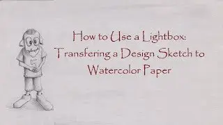 How To Use a Lightbox, "Transferring a Design Sketch to Watercolor Paper"