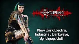 Communion After Dark - Industrial, EBM, Gothic, Synthpop - 08/26/2024