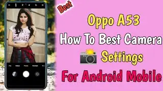 Oppo a53 Best Camera Settings || Oppo a53 Best Camera Settings Kaise Karen||Oppo a53 Camera Features