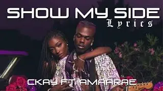 CKay - Show My Side (feat. Amaarae) [Lyrics]