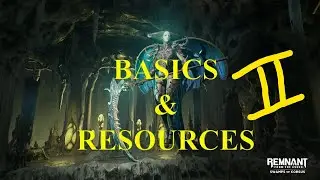 Remnant From The Ashes | Basics Guide & Resources | Part 2