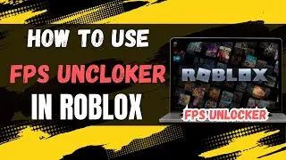How To Use Roblox FPS Unlocker