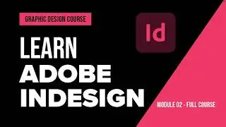 Adobe InDesign for Beginners | Module 02 | Graphic Design Course