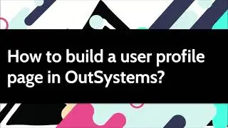 How to build a user profile page in OutSystems?