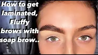 HOW TO GET LAMINATED, FLUFFY BROWS WITH SOAP BROW!!