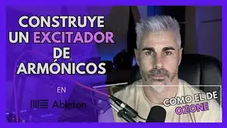 ✅  CONSTRUYE tu propio EXCITADOR DE ARMÓNICOS 🔥 EN ABLETON LIVE como el de OZONE