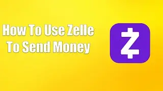 How To Use Zelle To Send Money