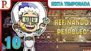 Chegou a Hora de Refinarmos o Petróleo! | Oxygen Not Included | 10