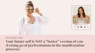Podcast | Your future self is NOT a “better” version of you (letting go of perfectionism)
