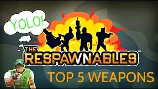 Respawnables Top 5 Weapons