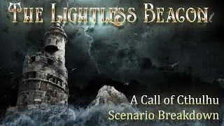 Call of Cthulhu: The Lightless Beacon - Scenario Breakdown