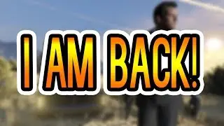 I AM BACK!
