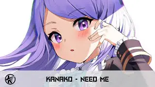 Nightcore - Need Me | Kanako