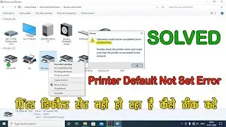 Printer Default Not Set in Windows 10 | Operation Could not be Completed Error 0x00000709