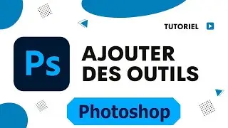 Comment ajouter des outils sur Photoshop disparus