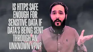 Is HTTPS Safe Enough for Sensitive Data If It's Being Sent Through an Unknown VPN?