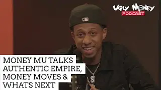 MONEY MU TALKS AUTHENTIC EMPIRE, MONEY MOVES, & WHATS NEXT/UGLYMONEYPODCAST
