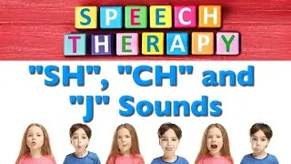 Speech Therapy - "SH", "CH" and "J" Sounds