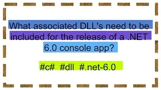 What associated DLL's need to be included for the release of a .NET 6.0 console app?