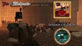 ALL LONDON CALLOUTS In Guts and Blackpowder!
