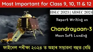 Report Writing on Chandrayaan 3 Moon landing | Chandrayaan 3 Moon Soft Landing | HSLC 2024/AHSEC 24