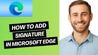 How to Add Signature in Microsoft Edge PDF (Full Guide)